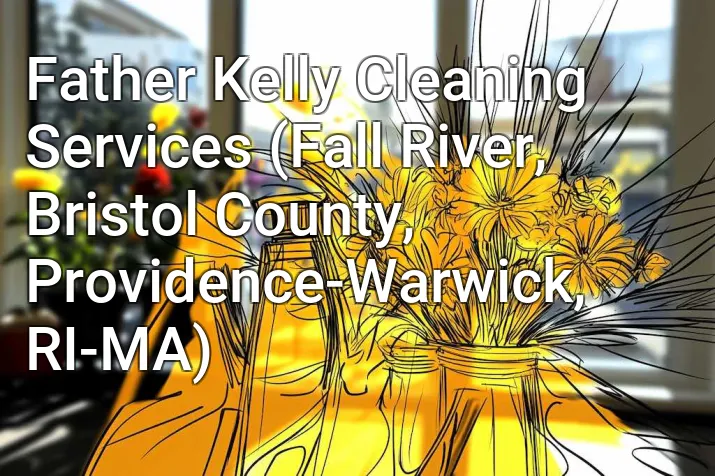 Father Kelly Cleaning Services (Fall River, Bristol County, Providence-Warwick, RI-MA)
