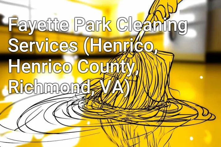 Fayette Park Cleaning Services (Henrico, Henrico County, Richmond, VA)
