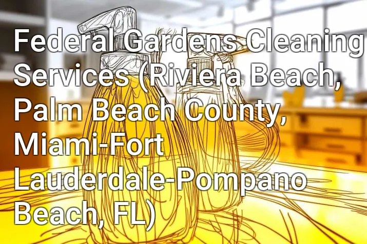 Federal Gardens Cleaning Services (Riviera Beach, Palm Beach County, Miami-Fort Lauderdale-Pompano Beach, FL)