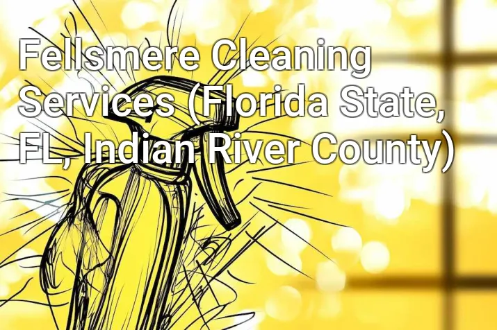 Fellsmere Cleaning Services (Florida State, FL, Indian River County)