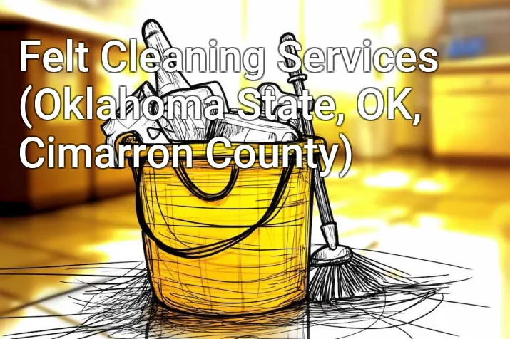 Felt Cleaning Services (Oklahoma State, OK, Cimarron County)