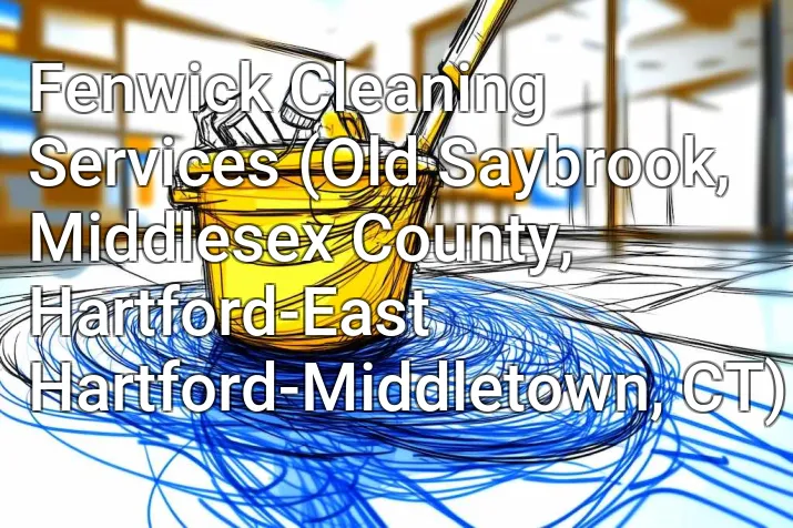 Fenwick Cleaning Services (Old Saybrook, Middlesex County, Hartford-East Hartford-Middletown, CT)