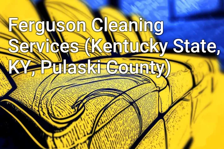 Ferguson Cleaning Services (Kentucky State, KY, Pulaski County)