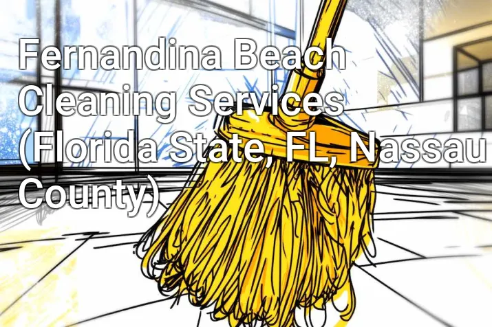 Fernandina Beach Cleaning Services (Florida State, FL, Nassau County)