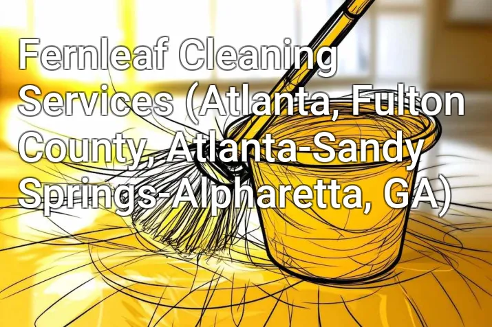 Fernleaf Cleaning Services (Atlanta, Fulton County, Atlanta-Sandy Springs-Alpharetta, GA)
