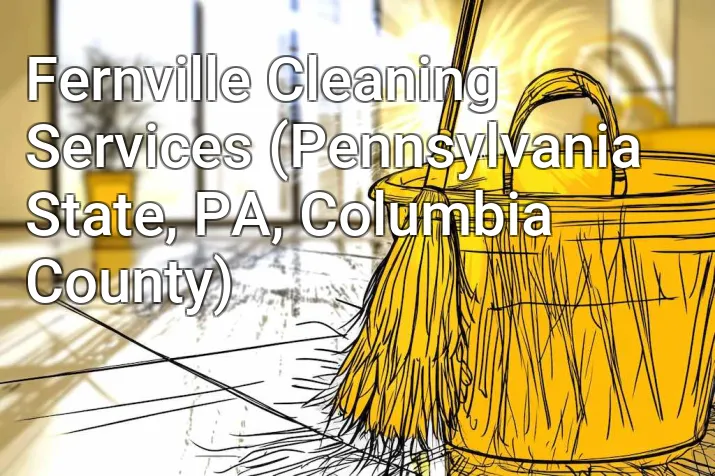 Fernville Cleaning Services (Pennsylvania State, PA, Columbia County)
