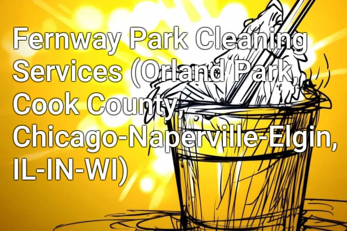 Fernway Park Cleaning Services (Orland Park, Cook County, Chicago-Naperville-Elgin, IL-IN-WI)