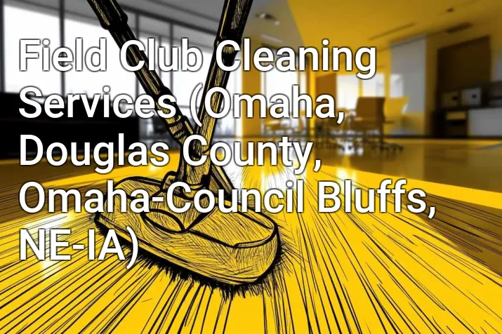 Field Club Cleaning Services (Omaha, Douglas County, Omaha-Council Bluffs, NE-IA)