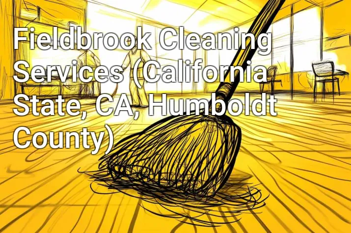 Fieldbrook Cleaning Services (California State, CA, Humboldt County)