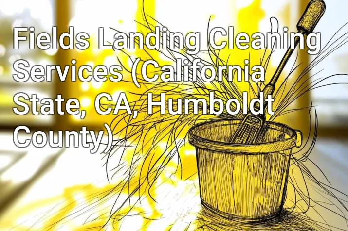 Fields Landing Cleaning Services (California State, CA, Humboldt County)