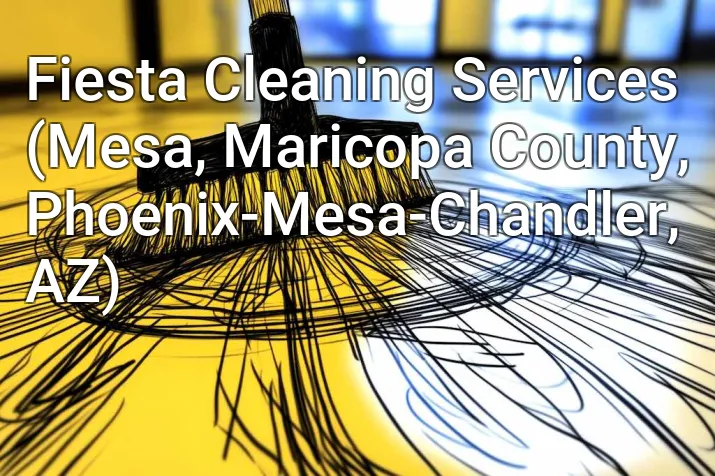 Fiesta Cleaning Services (Mesa, Maricopa County, Phoenix-Mesa-Chandler, AZ)
