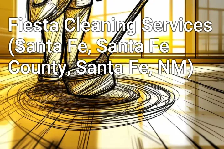 Fiesta Cleaning Services (Santa Fe, Santa Fe County, Santa Fe, NM)