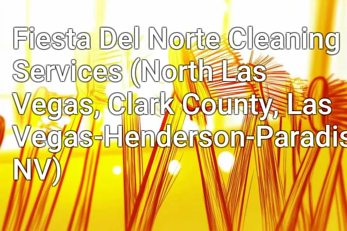 Fiesta Del Norte Cleaning Services (North Las Vegas, Clark County, Las Vegas-Henderson-Paradise, NV)