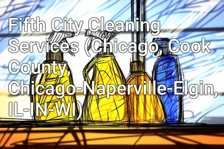 Fifth City Cleaning Services (Chicago, Cook County, Chicago-Naperville-Elgin, IL-IN-WI)