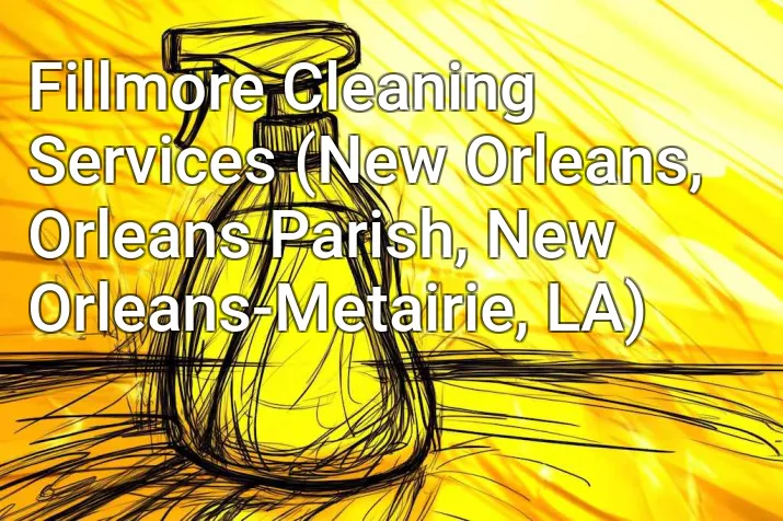 Fillmore Cleaning Services (New Orleans, Orleans Parish, New Orleans-Metairie, LA)