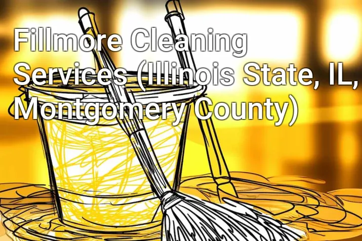 Fillmore Cleaning Services (Illinois State, IL, Montgomery County)