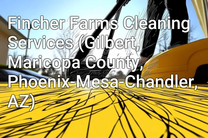 Fincher Farms Cleaning Services (Gilbert, Maricopa County, Phoenix-Mesa-Chandler, AZ)
