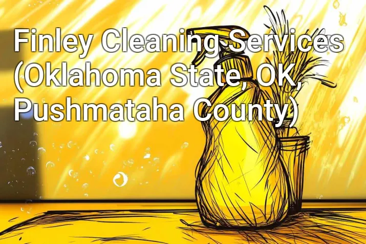 Finley Cleaning Services (Oklahoma State, OK, Pushmataha County)