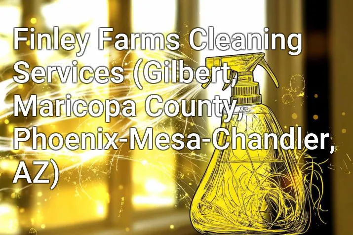 Finley Farms Cleaning Services (Gilbert, Maricopa County, Phoenix-Mesa-Chandler, AZ)