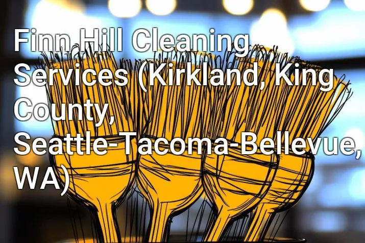 Finn Hill Cleaning Services (Kirkland, King County, Seattle-Tacoma-Bellevue, WA)