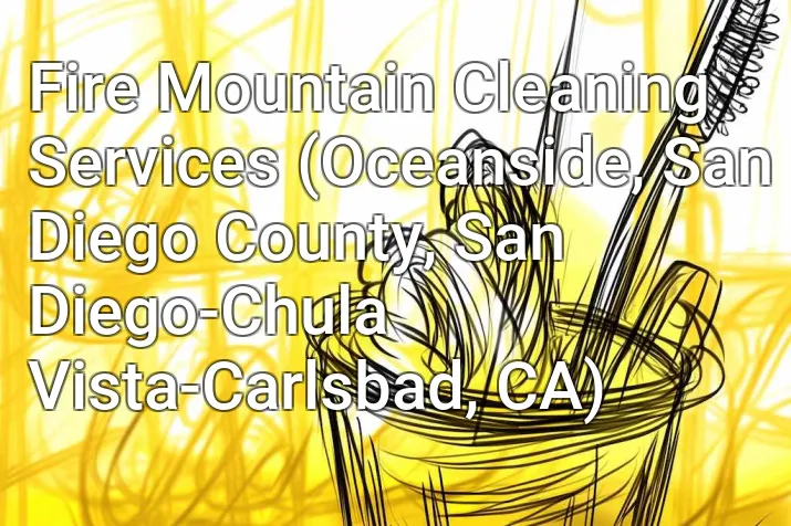 Fire Mountain Cleaning Services (Oceanside, San Diego County, San Diego-Chula Vista-Carlsbad, CA)