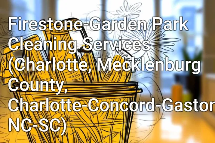 Firestone-Garden Park Cleaning Services (Charlotte, Mecklenburg County, Charlotte-Concord-Gastonia, NC-SC)