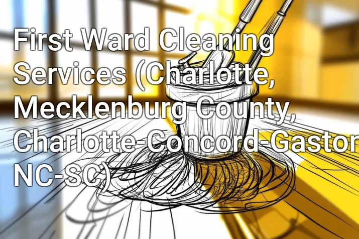 First Ward Cleaning Services (Charlotte, Mecklenburg County, Charlotte-Concord-Gastonia, NC-SC)