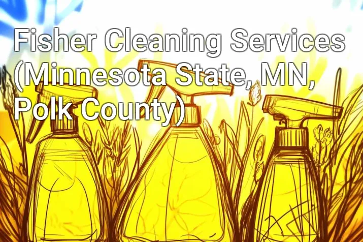 Fisher Cleaning Services (Minnesota State, MN, Polk County)