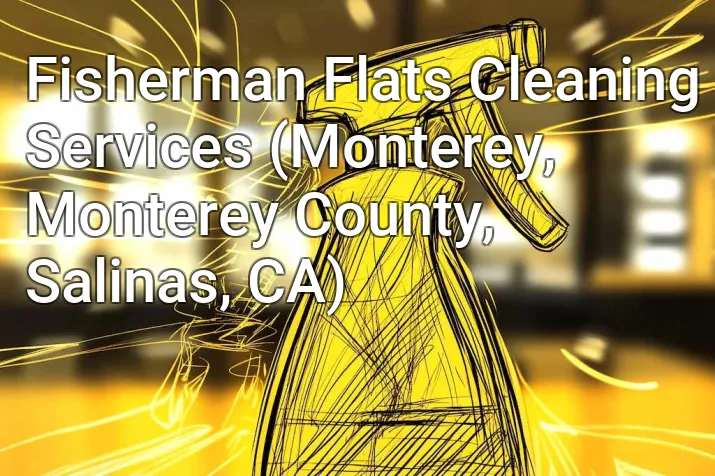 Fisherman Flats Cleaning Services (Monterey, Monterey County, Salinas, CA)