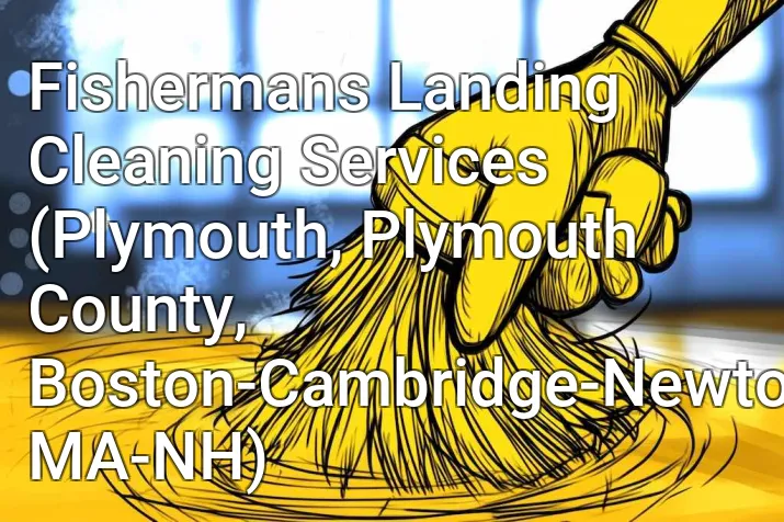 Fishermans Landing Cleaning Services (Plymouth, Plymouth County, Boston-Cambridge-Newton, MA-NH)