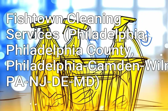 Fishtown Cleaning Services (Philadelphia, Philadelphia County, Philadelphia-Camden-Wilmington, PA-NJ-DE-MD)