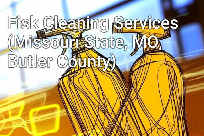 Fisk Cleaning Services (Missouri State, MO, Butler County)