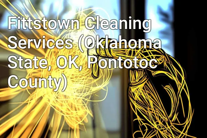Fittstown Cleaning Services (Oklahoma State, OK, Pontotoc County)