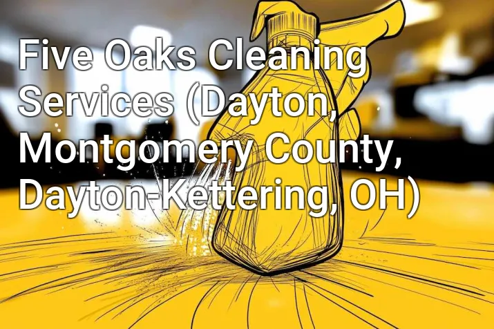 Five Oaks Cleaning Services (Dayton, Montgomery County, Dayton-Kettering, OH)