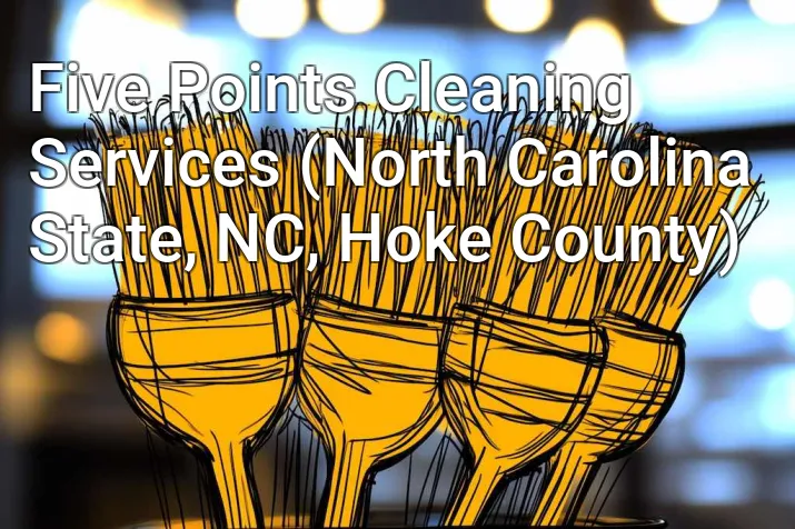 Five Points Cleaning Services (North Carolina State, NC, Hoke County)
