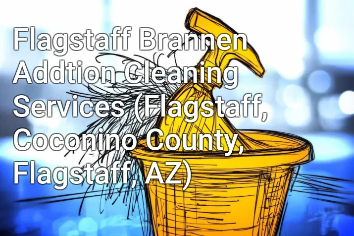 Flagstaff Brannen Addtion Cleaning Services (Flagstaff, Coconino County, Flagstaff, AZ)