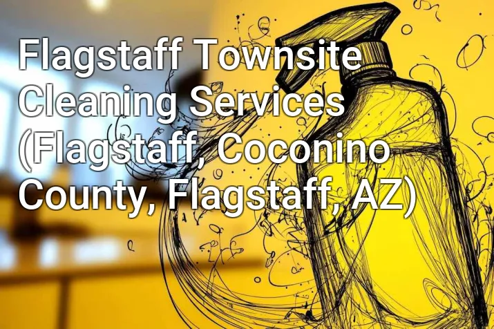 Flagstaff Townsite Cleaning Services (Flagstaff, Coconino County, Flagstaff, AZ)