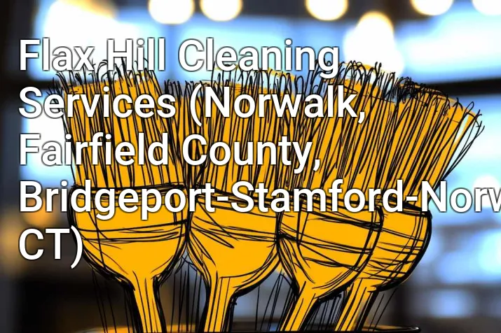 Flax Hill Cleaning Services (Norwalk, Fairfield County, Bridgeport-Stamford-Norwalk, CT)