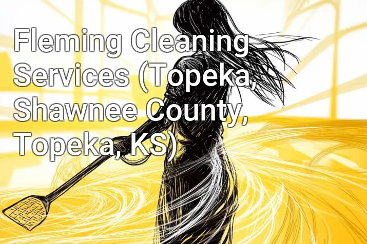 Fleming Cleaning Services (Topeka, Shawnee County, Topeka, KS)