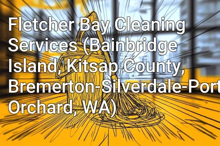 Fletcher Bay Cleaning Services (Bainbridge Island, Kitsap County, Bremerton-Silverdale-Port Orchard, WA)