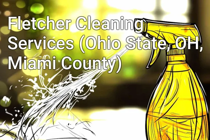 Fletcher Cleaning Services (Ohio State, OH, Miami County)