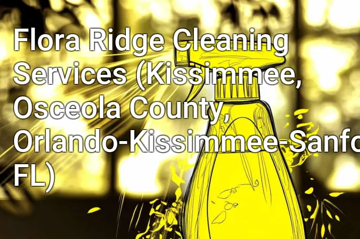 Flora Ridge Cleaning Services (Kissimmee, Osceola County, Orlando-Kissimmee-Sanford, FL)