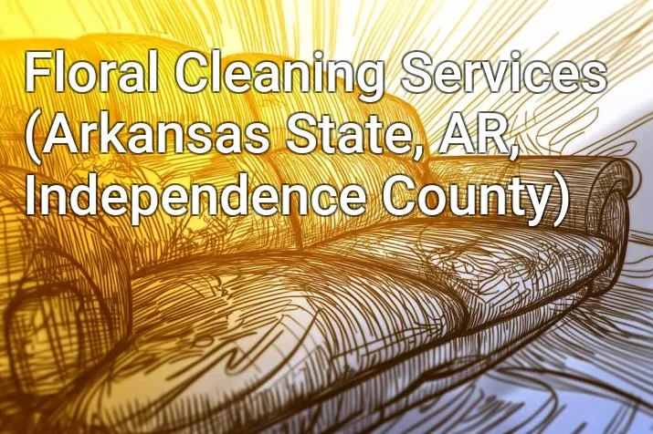 Floral Cleaning Services (Arkansas State, AR, Independence County)