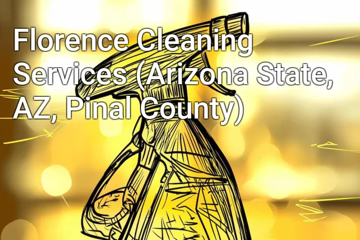 Florence Cleaning Services (Arizona State, AZ, Pinal County)