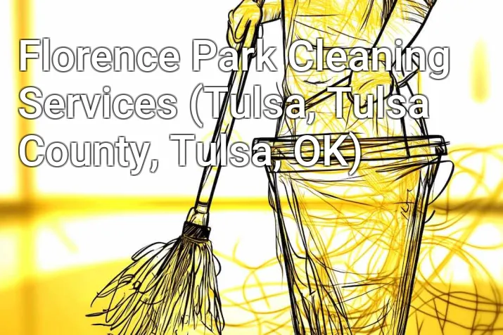 Florence Park Cleaning Services (Tulsa, Tulsa County, Tulsa, OK)
