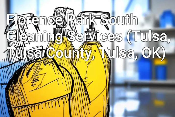 Florence Park South Cleaning Services (Tulsa, Tulsa County, Tulsa, OK)