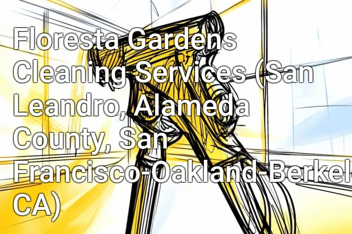 Floresta Gardens Cleaning Services (San Leandro, Alameda County, San Francisco-Oakland-Berkeley, CA)