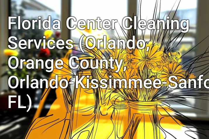 Florida Center Cleaning Services (Orlando, Orange County, Orlando-Kissimmee-Sanford, FL)