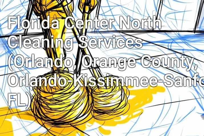 Florida Center North Cleaning Services (Orlando, Orange County, Orlando-Kissimmee-Sanford, FL)