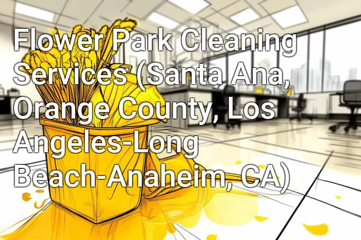 Flower Park Cleaning Services (Santa Ana, Orange County, Los Angeles-Long Beach-Anaheim, CA)